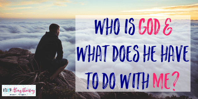 Who is God & What Does He Have to Do with Me?
