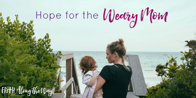 Hope for the Weary Mom