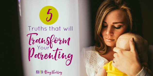 These truths will change your parenting, even on the hard days.