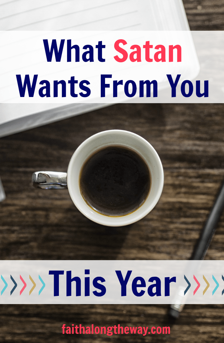 What Satan Wants From You This Year- Faith Along the Way