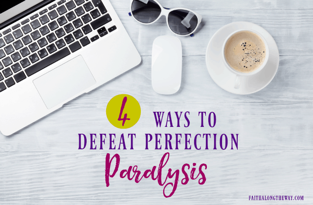 4 Key Steps to Defeat Perfection Paralysis