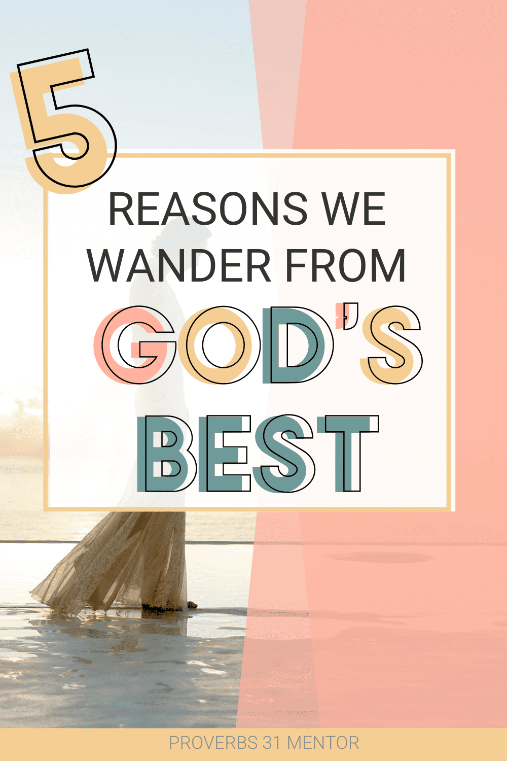 Title- 5 Reasons we wander away from God's best picture- woman walking on the beach