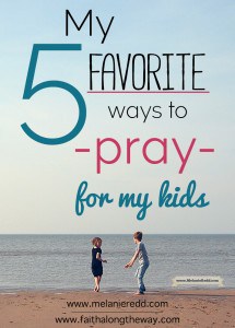 My 5 Favorite Ways to Pray for My Kids