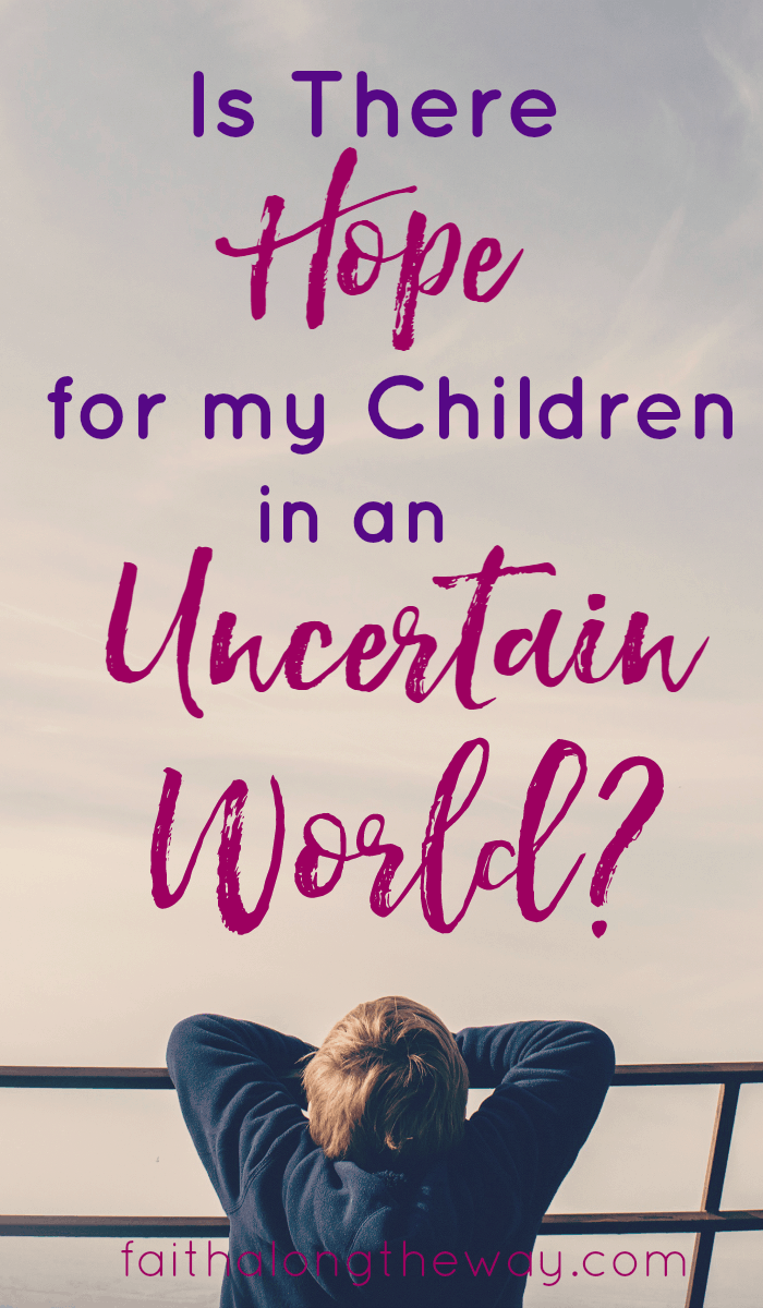 In a world filled with chaos and confusion, it's easy to be fearful of the future our children will know. Here's how to find hope for your child's future in uncertain times.