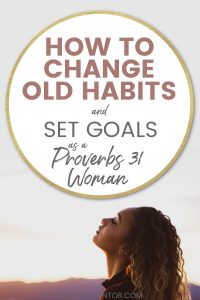 title how to change old habits and set goals as a Proverbs 31 woman woman looking to the sky with her eyes closed