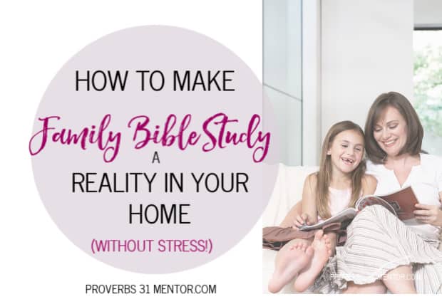 4 Steps to Making Family Bible Study a Reality in Your Home