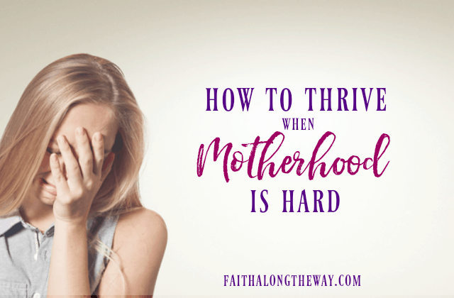 How to Thrive When Motherhood is Hard