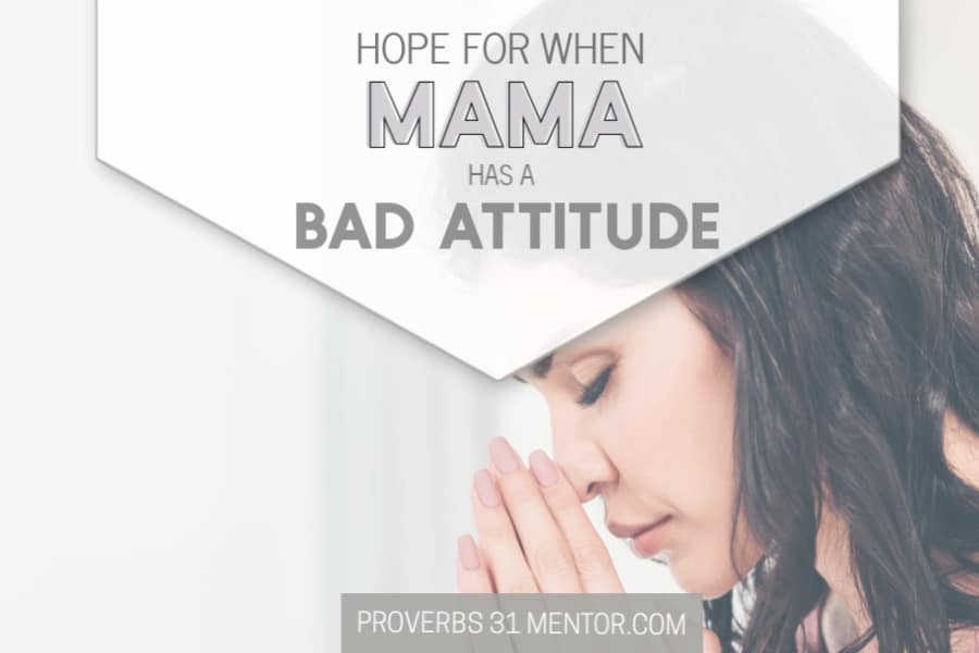 https://proverbs31mentor.com/wp-content/uploads/2018/06/Hope-for-When-Mama-Has-a-Bad-Attitude-FB.jpg