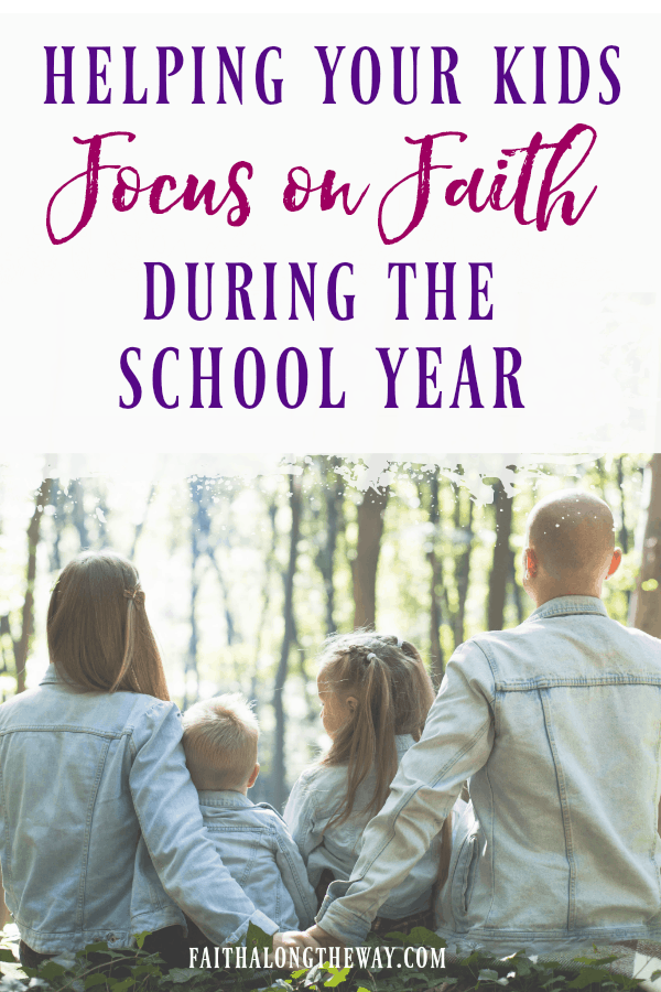 Even when the school year is busy, here's how you can easily help your family focus on faith. These tips will help you create a Christ-centered home. | back to school | raising Christian children | focus on faith | teaching kids to love God | Christian parenting | motherhood || Faith Along the Way #parenting #motherhood #faith