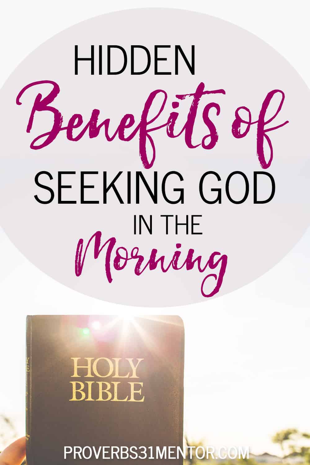 Title- Hidden Benefits of Seeking God in the Morning Picture- Woman holding up Bible in the morning sun