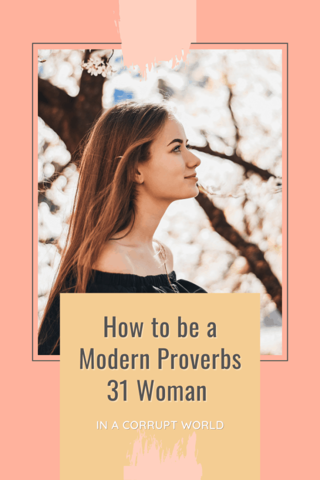 title: how to be a modern Proverbs 31 Woman in a Corrupt World picture- woman looking at trees