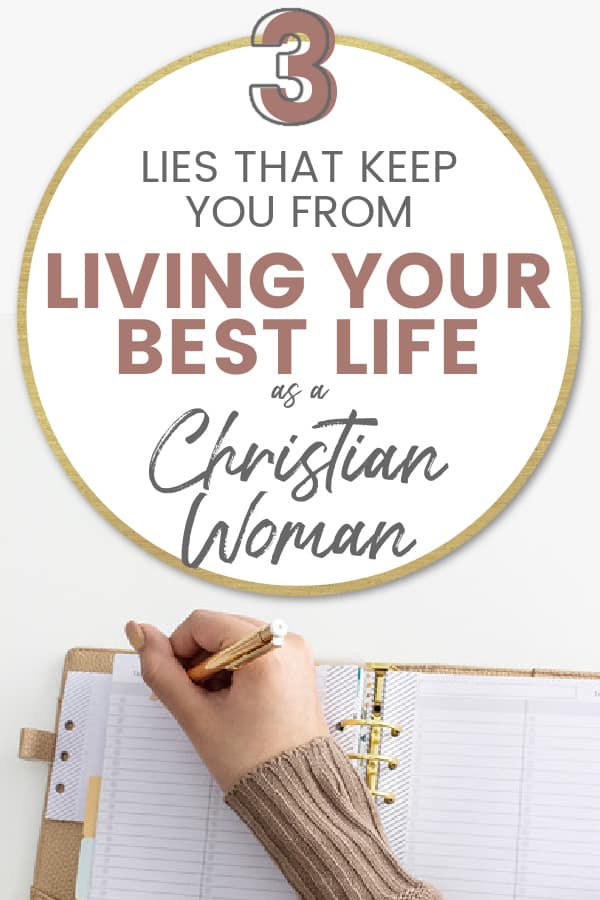 Title: 3 Lies That Keep You from Living Your Best Life as a Christian Woman picture of woman writing in planner