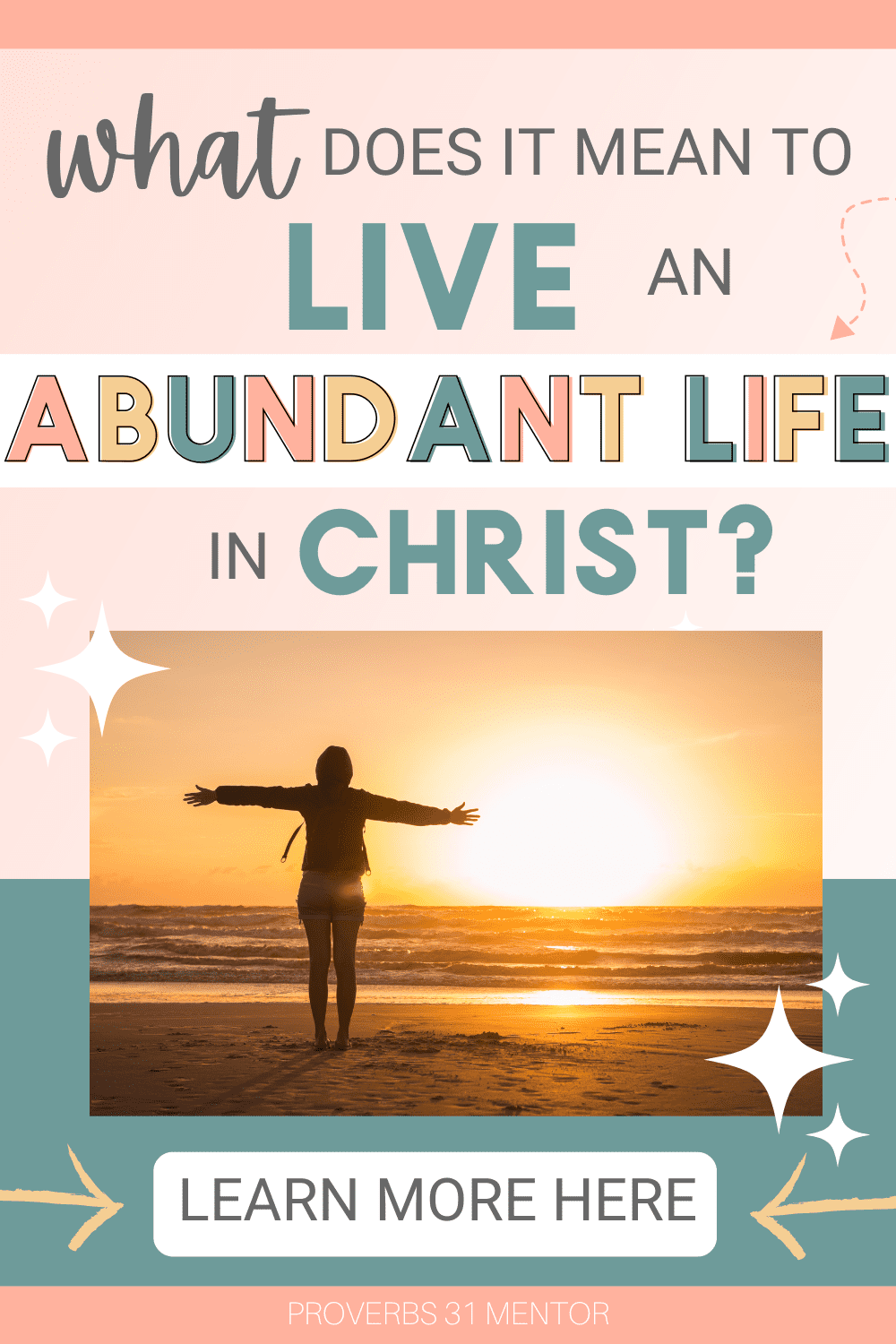 What Does it Mean to Live an Abundant Life in Christ? picture- woman standing on beach at sunset with arms towards heaven