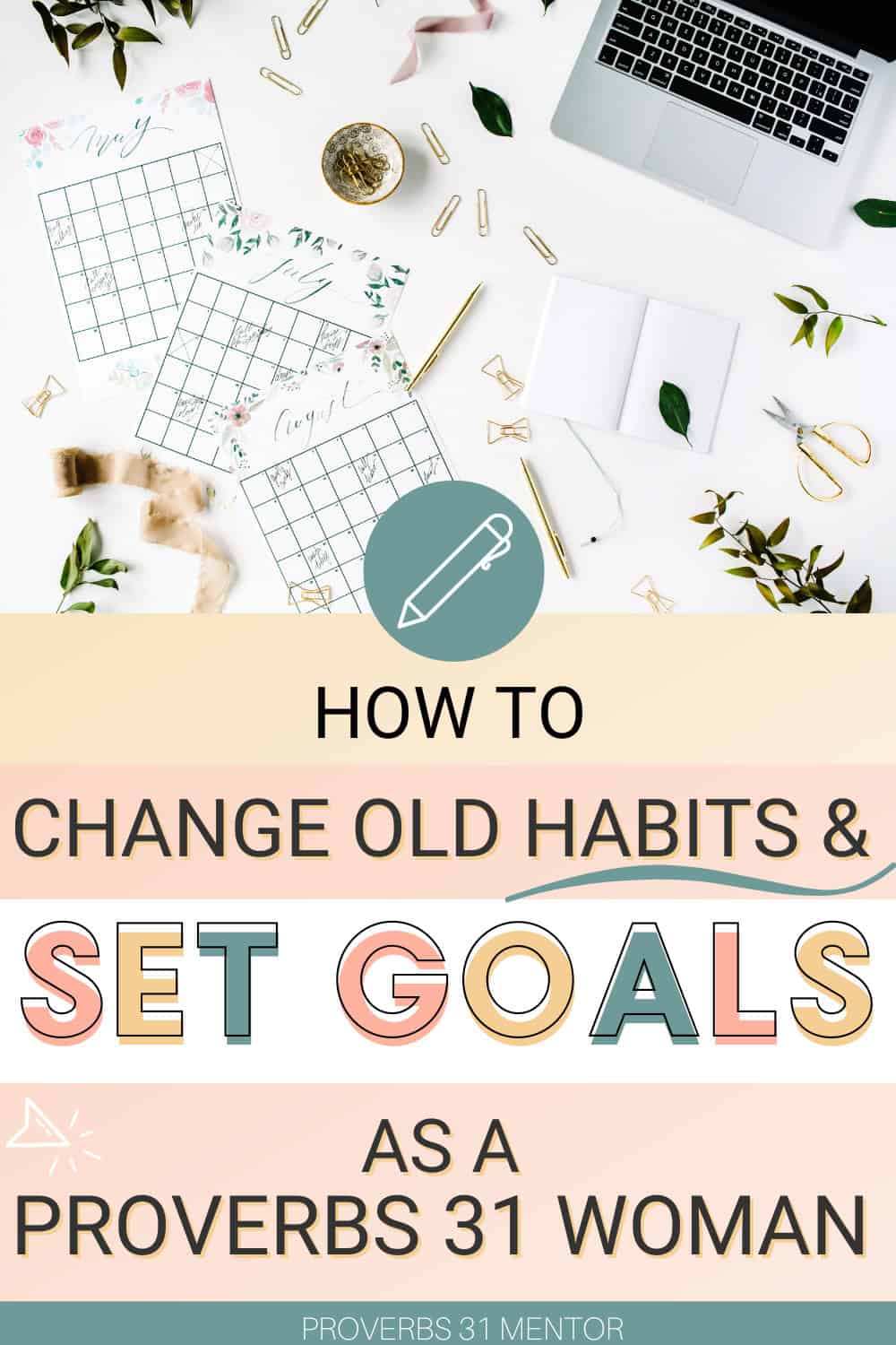 Title- How to change old habit and set goals as a Proverbs 31 woman- picture of calendars on a desk