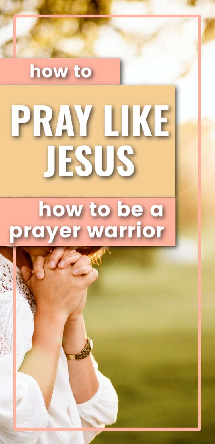prayer warriors in the Bible pin, title- how to pray like Jesus, how to be a prayer warrior, picture- woman praying in a white shirt in nature
