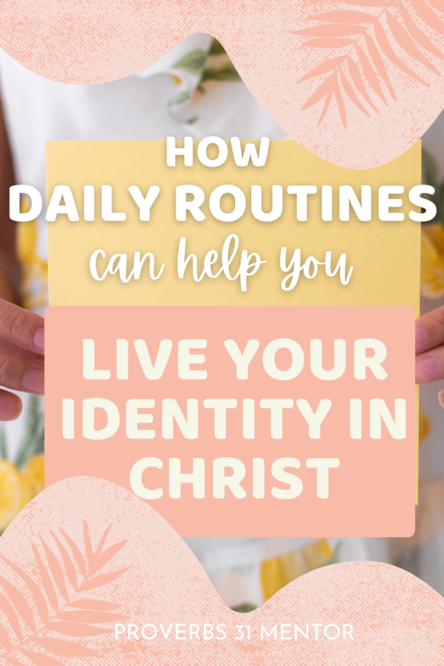 How daily routines can help you live your identity in Christ