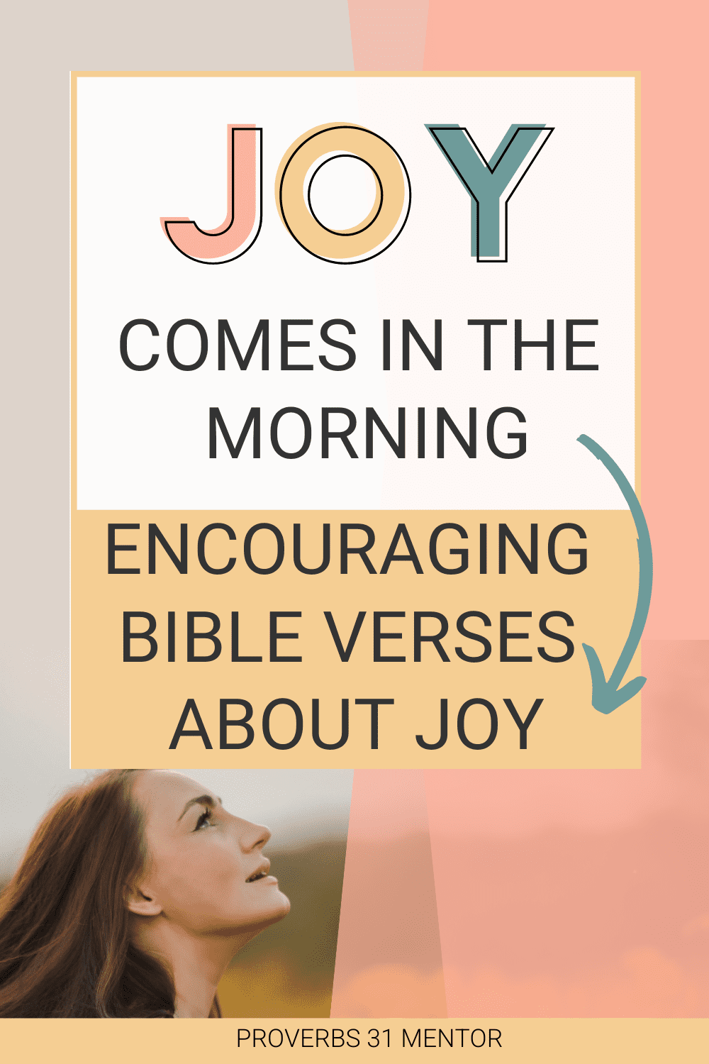 Title: Joy Comes in the Morning: Bible Verses and Psalms on Joy Picture: woman looking at the sky and smiling