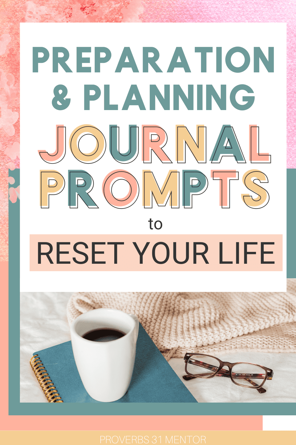 Title- Preparation and planning journal prompts to reset your life Picture- aqua notebook, coffee cup, and glasses
