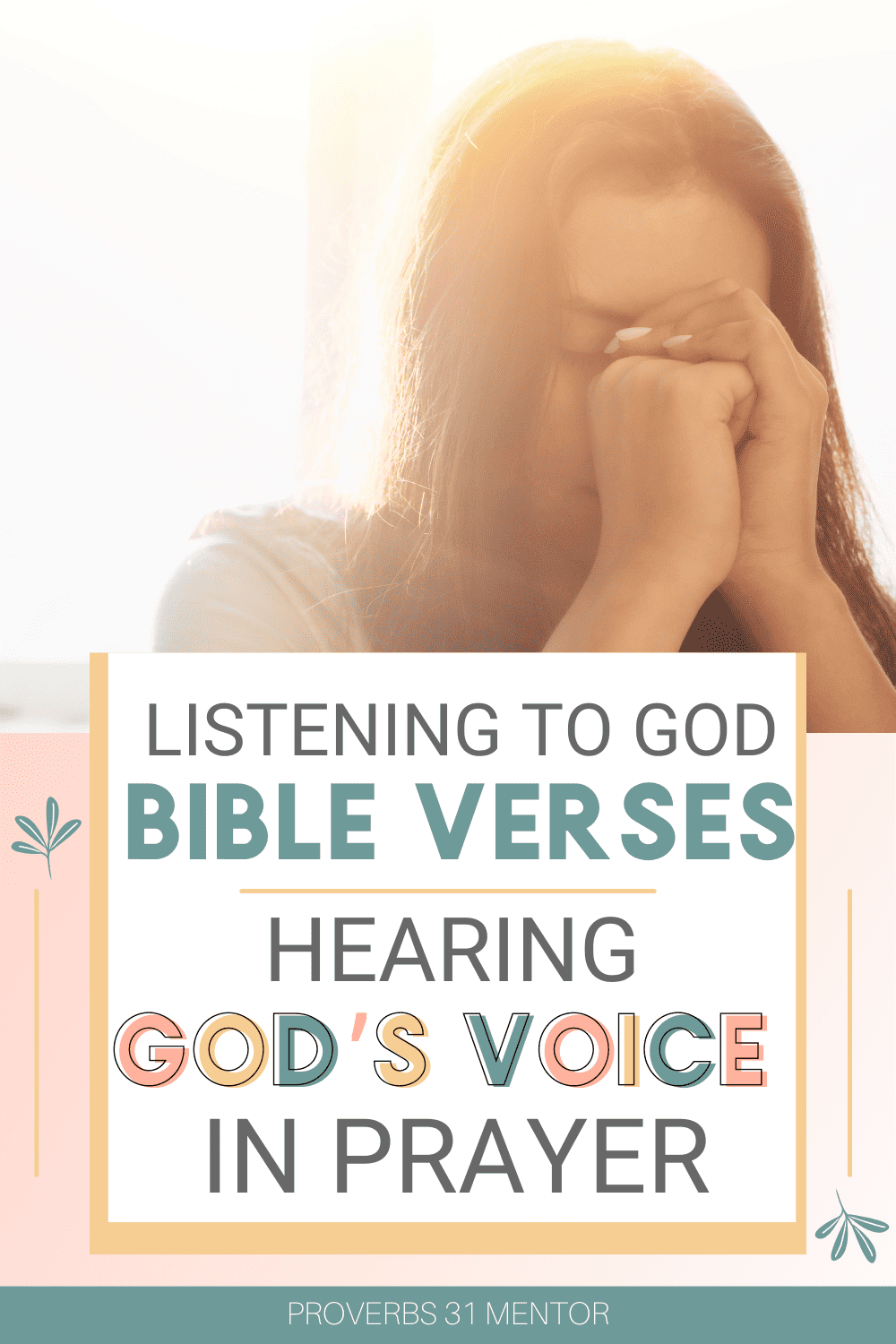 Title- Listening to God Bible Verses: Hearing God's Voice in Prayer Picture: woman praying with folded hands close to her face