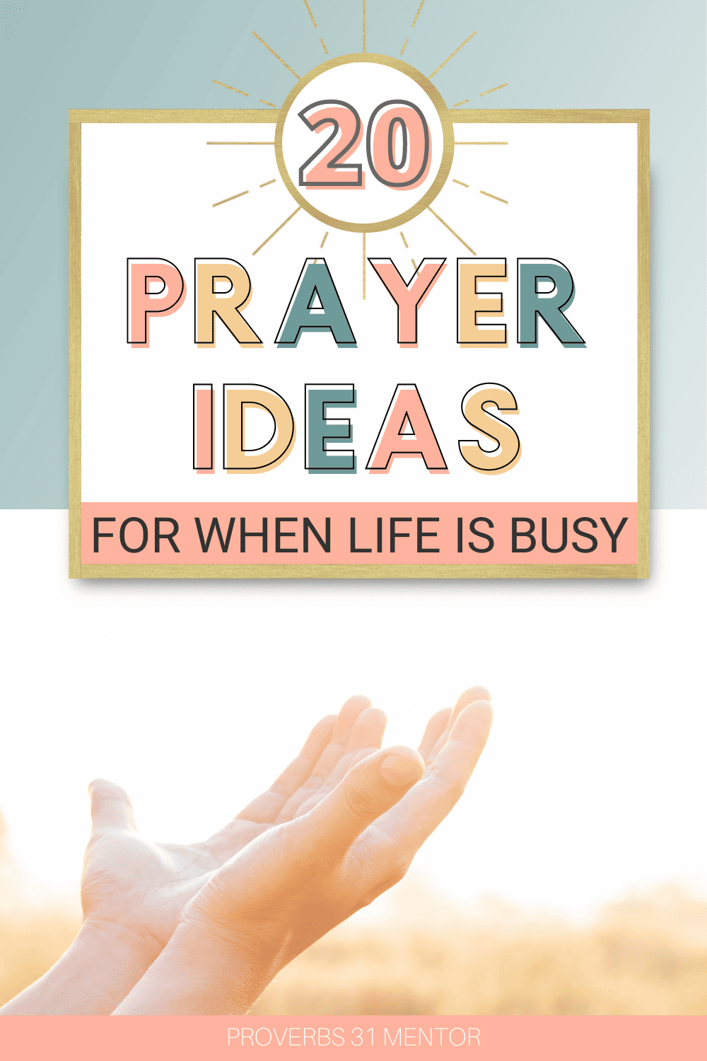 Title-20 Prayer Ideas for When Life is Busy Picture- Woman raising her hands to the sky in prayer