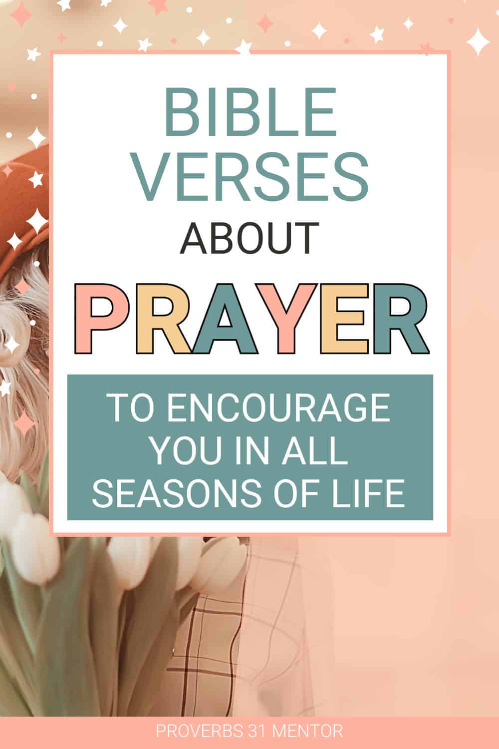 Title: Bible Verses About Prayer to Encourage You in All Seasons of Life Picture- Woman holding white tulips